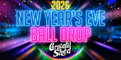 2026 New Year\u2019s Eve Ball Drop @ Grateful Shed (Wisconsin Dells)