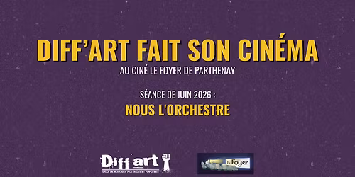DIFF'ART FAIT SON CIN\u00c9MA | NOUS L'ORCHESTRE | Cin\u00e9ma le Foyer, Parthenay (79)