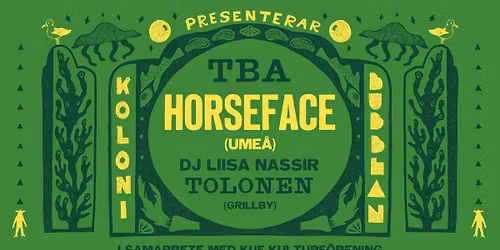 Koloni \/ Bubblan 13\/6. Live Horseface (Ume\u00e5)  + TBA  + DJ Liisa Nassir Tolonen 