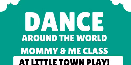 Mommy & Me- Dance Around the World