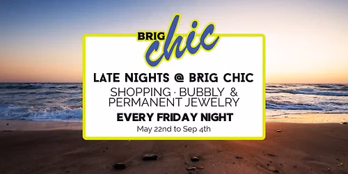 LATE NIGHTS @ BRIG CHIC