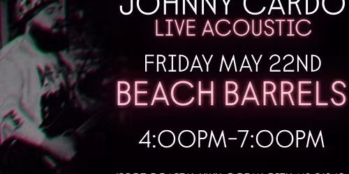JOHNNY CARDO LIVE ACOUSTIC - BEACH BARRELS 5\/22\/26