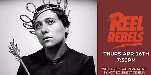 The Passion of Joan of Arc (1928) w\/ Live Score by Not So Silent Cinema | Reel Rebels Series