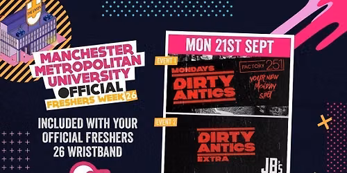 OFFICIAL MMU FRESHERS DAY 2 - EVENT 1: DIRTY ANTICS - MANCHESTER'S BIGGEST MONDAY NIGHT - 2 VENUE TAKEOVER!