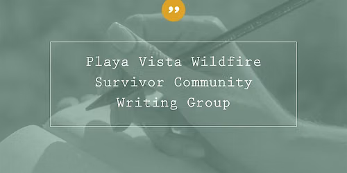 Saved by a Story Playa Vista Wildfire Survivor Community Writing Group