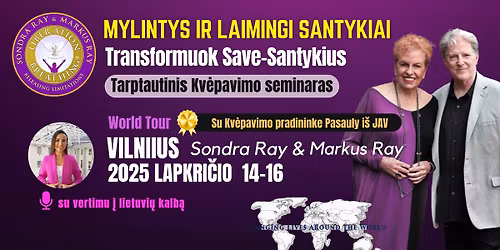 LIETUVA Tarptautinis turas: Sondra Ray "MYLINTYS IR LAIMINGI SANTYKIAI:\u0160eima\/Antra Pus\u0117\/Karjera\/kt."