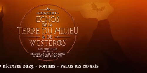 Echos de la Terre du Milieu & de Westeros, Concert Seigneur des Anneaux & GOT @POITIERS
