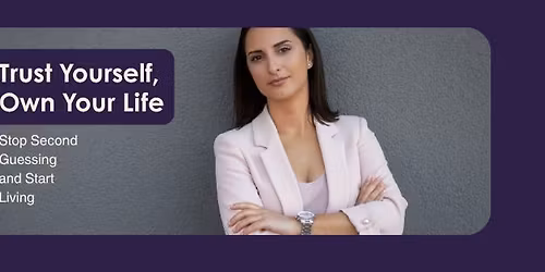 Trust Yourself: Stop Second Guessing and Own Your Life