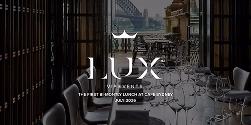 LUX VIP SYD : Our Bi-Montly Lunch at Cafe Sydney (October 2026)
