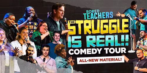 Bored Teachers "The Struggle is Real" Comedy Tour - Montr\u00e9al, QC