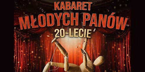 Gda\u0144sk: Kabaret M\u0142odych Pan\u00f3w - nowy program: 20 lecie - Z \u017cartami nie ma \u017cart\u00f3w