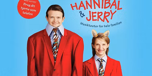 HANNIBAL & JERRY \u2013 hjertevarm musikalsk familieforestilling instrueret af selveste Wikke & Rasmussen