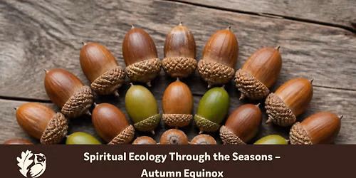 Spiritual Ecology Through the Seasons \u2013 Autumn Equinox