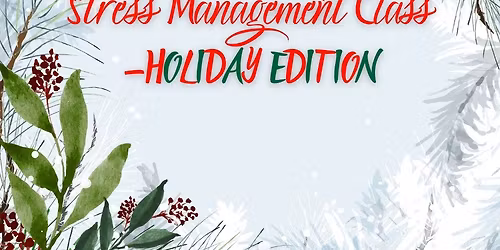 Stress Management Class - HOLIDAY EDITION!