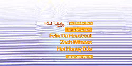 Refuge Hot Honey Sundays w\/ Felix Da Housecat and Zach Witness