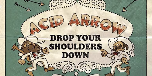 ACID ARROW - "Drop Your Shoulders Down" Matinee Single Launch