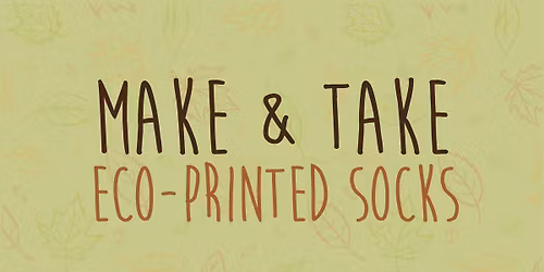 Make & Take Eco-Printed Socks