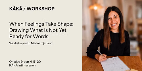 WORKSHOP: When Feelings Take Shape. Drawing What Is Not Yet Ready for Words