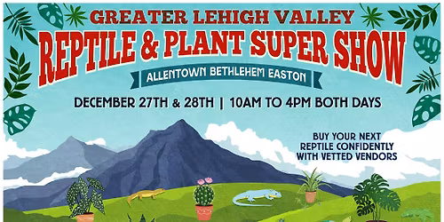 Greater Lehigh Valley Reptile and Plant Super Show