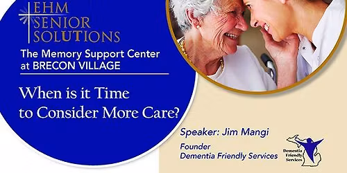 When is it Time to Consider More Care? presented by the Memory Support Center