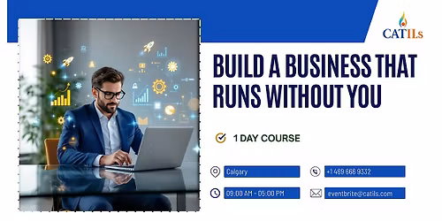 Build a Business That Runs Without You \u2013 1 Day Course in Calgary