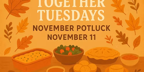 \u201cTogether Tuesdays\u201d- November Potluck