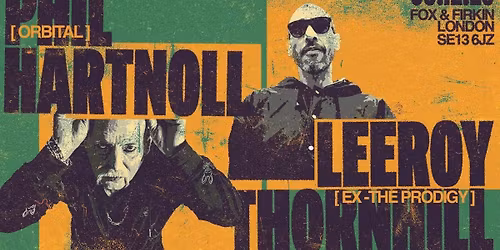 Phil Hartnoll (Orbital) X Leeroy Thornhill (Ex-The Prodigy)