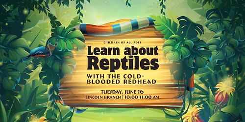 Learn about Reptiles (with real reptiles!) @ Lincoln Branch