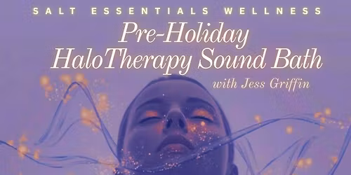 Experience Pure Serenity: Pre-Holiday Halo-Therapy & Sound Healing Journey