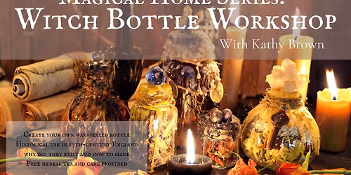 Magical Home Series: Witch Bottle Workshop with Kathy Brown (SOLD OUT)