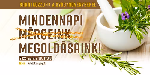 Bar\u00e1tkozzunk a gy\u00f3gyn\u00f6v\u00e9nyekkel! - Mindennapi megold\u00e1saink az adal\u00e9kanyagokra