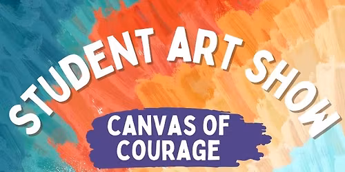 Student Art Show - Canvas of Courage