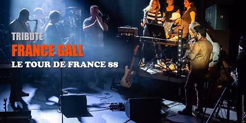 DATE SUPPL\u00c9MENTAIRE \u2013 Concert Tribute France Gall - Le Tour de France 88