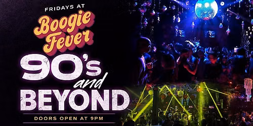 90\u2019s & BEYOND | FRIDAYS AT BOOGIE FEVER