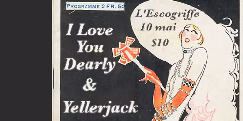 I Love You Dearly and Yellerjack at L'Escogriffe | May 10th