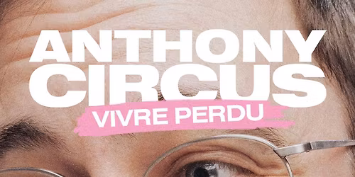 Anthony Circus - "VIVRE PERDU" | Li\u00e8ge - Au Hangar