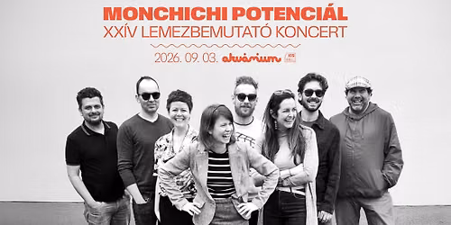 Monchichi Potenci\u00e1l \/\/ **\u00cdV lemezbemutat\u00f3 koncert \/\/ Akv\u00e1rium Klub