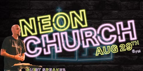Neon Church (W\/Guest Speaker Anthony Hensley)