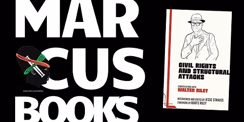 Walter Riley x Marcus Books \/\/ Civil Rights and Structural Attacks