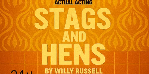 Stags & Hens (Willy Russell)