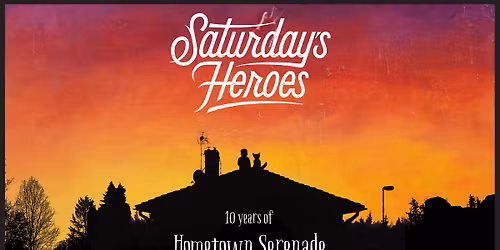 10 Years of Hometown Serenade - Saturday\u00b4s Heroes