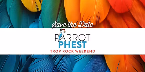 2026 PARROTPHEST TROP ROCK WEEKEND