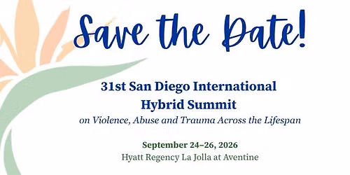 31st San Diego International Hybrid Summit on Violence, Abuse & Trauma Across the Lifespan