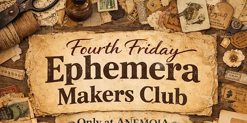 Fourth Friday Ephemera Makers Club