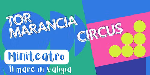 Tor Marancia Circus | MINITEATRO: Il mare in valigia