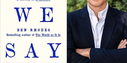 Author and \u201cPod Saves the World\u201d Co-Host Ben Rhodes \u201cAll We Say: The Battle for American Identity"
