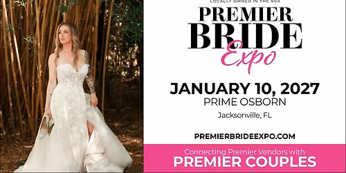 Premier Bride Expo | Jacksonville | Jan 10 2027