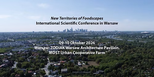 \ud83c\udf3f NEW TERRITORIES OF FOODSCAPES - International Scientific Conference in Warsaw