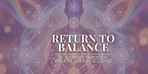 Return to Balance: A Journey through Breath, Energy, and Sound