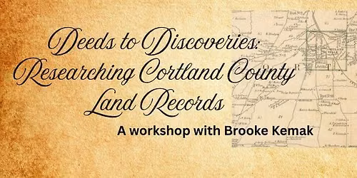 Deeds to Discoveries: Researching Cortland County Land Records